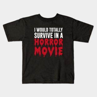 I Would Totally Survive In A Horror Movie Kids T-Shirt